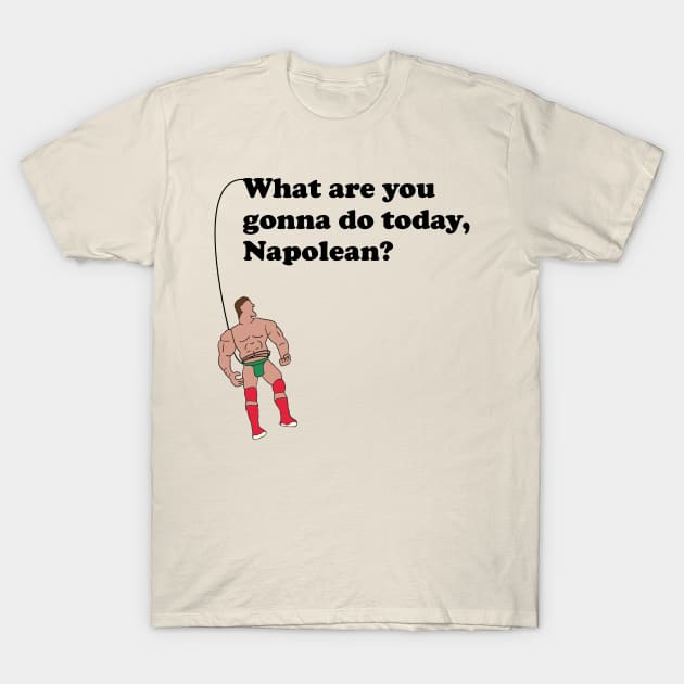 What are you gonna do today, Napolean? T-Shirt by NickiPostsStuff